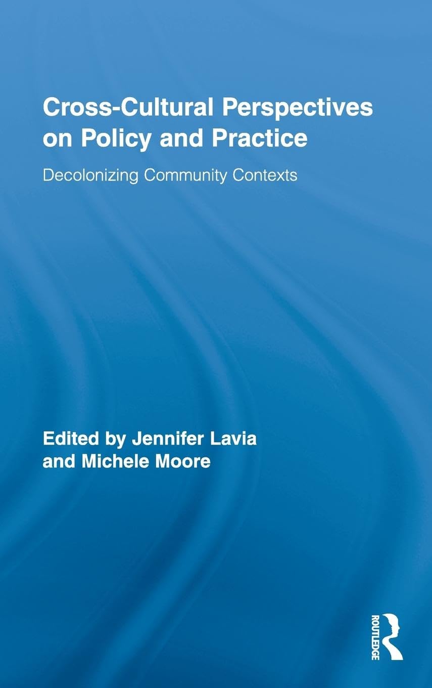 Cross-Cultural Perspectives on Policy and Practice: Decolonizing Community Contexts (Routledge Research in Education, 29, Band 29)