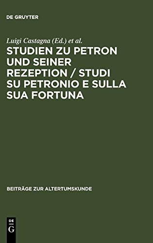 Studien zu Petron und seiner Rezeption / Studi su Petronio e sulla sua fortuna (Beiträge zur Altertumskunde, 241, Band 241)