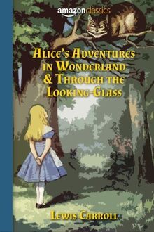 Alice's Adventures in Wonderland & Through the Looking-Glass
