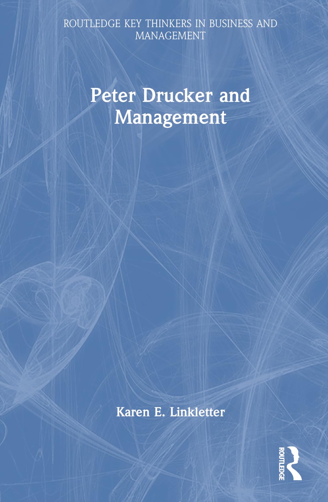 Peter Drucker and Management (Routledge Key Thinkers in Business and Management)