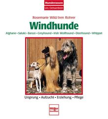 Windhunde - Afghane/Saluki/Barsoi/Greyhound/Irish Wolfhound/Deerhound/: Whippet  -  Ursprung - Aufzucht - Erziehung - Pflege (Hunderassen Urs Ochsenbein)