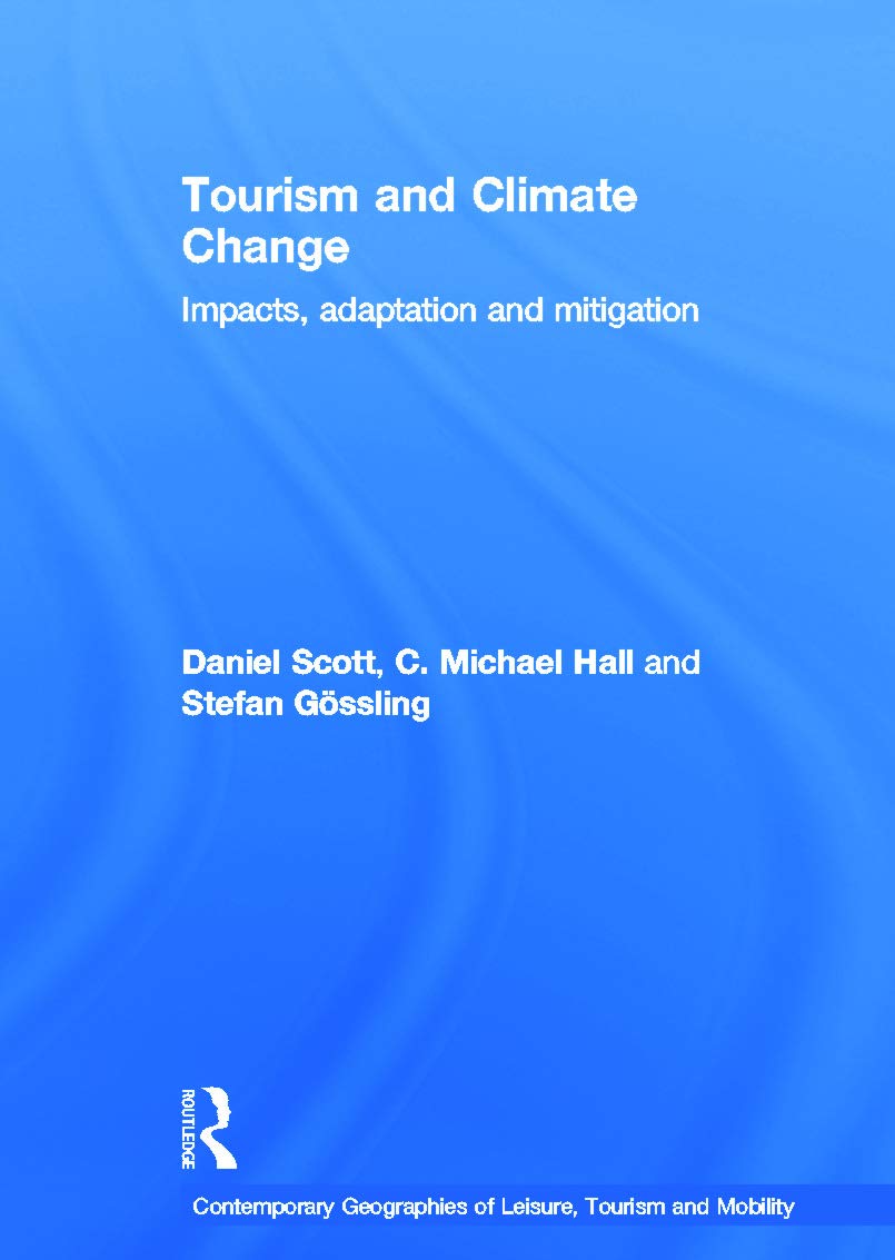 Tourism and Climate Change: Impacts, Adaptation and Mitigation (Contemporary Geographies of Leisure, Tourism and Mobility, 10, Band 10)