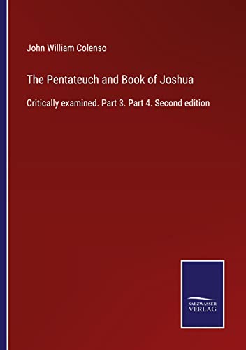 The Pentateuch and Book of Joshua: Critically examined. Part 3. Part 4. Second edition