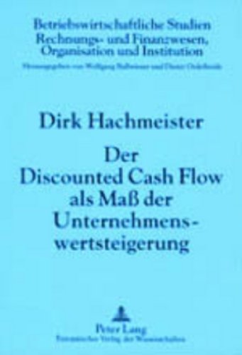Der Discounted Cash Flow als Maß der Unternehmenswertsteigerung: 4., durchgesehene Auflage (Betriebswirtschaftliche Studien)