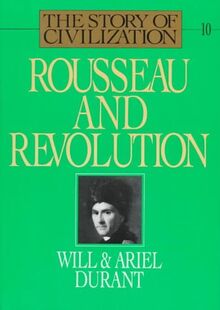 Rousseau and Revolution (The Story of Civilization : 10)