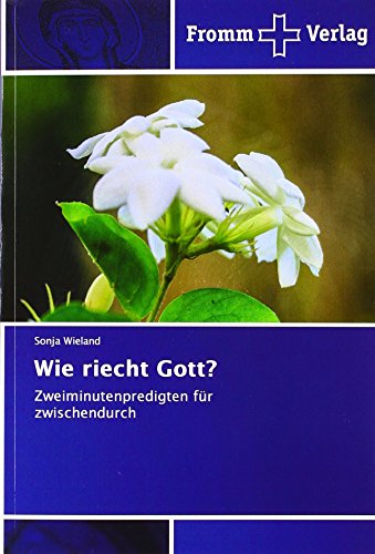 Wie riecht Gott?: Zweiminutenpredigten für zwischendurch