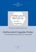 Mathematisch begabte Kinder: Eine Herausforderung für Schule und Wissenschaft