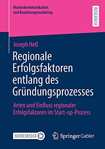 Regionale Erfolgsfaktoren entlang des Gründungsprozesses: Arten und Einfluss regionaler Erfolgsfaktoren im Start-up-Prozess (Markenkommunikation und Beziehungsmarketing)