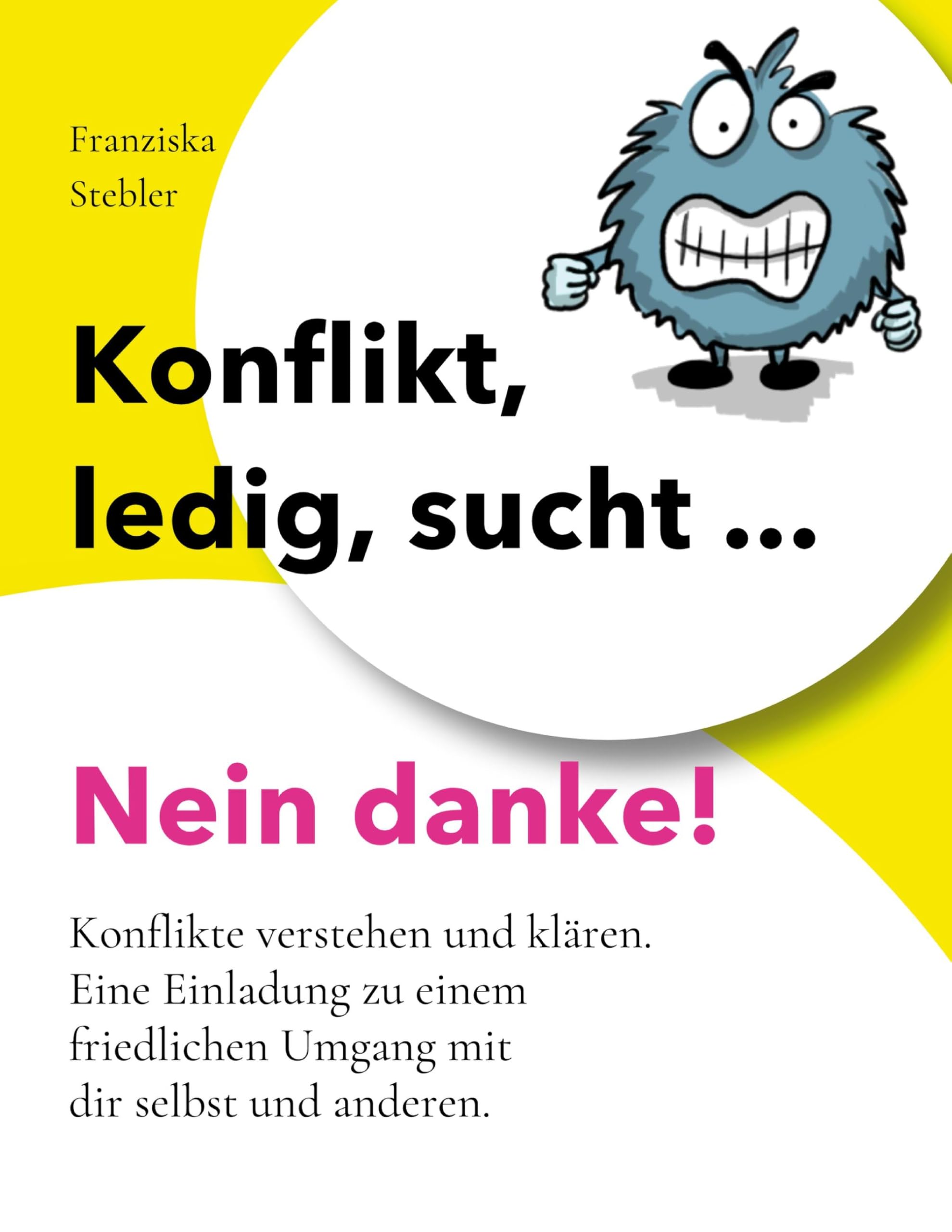 Konflikt, ledig, sucht... Nein danke!: Konflikte verstehen und klären. Eine Einladung zu einem friedlichen Umgang mit dir selbst und anderen.