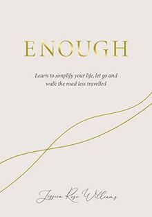 Enough: Learning to simplify life, let go and walk the path that's truly ours