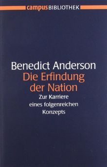 Die Erfindung der Nation: Zur Karriere eines folgenreichen Konzepts (Campus Bibliothek)