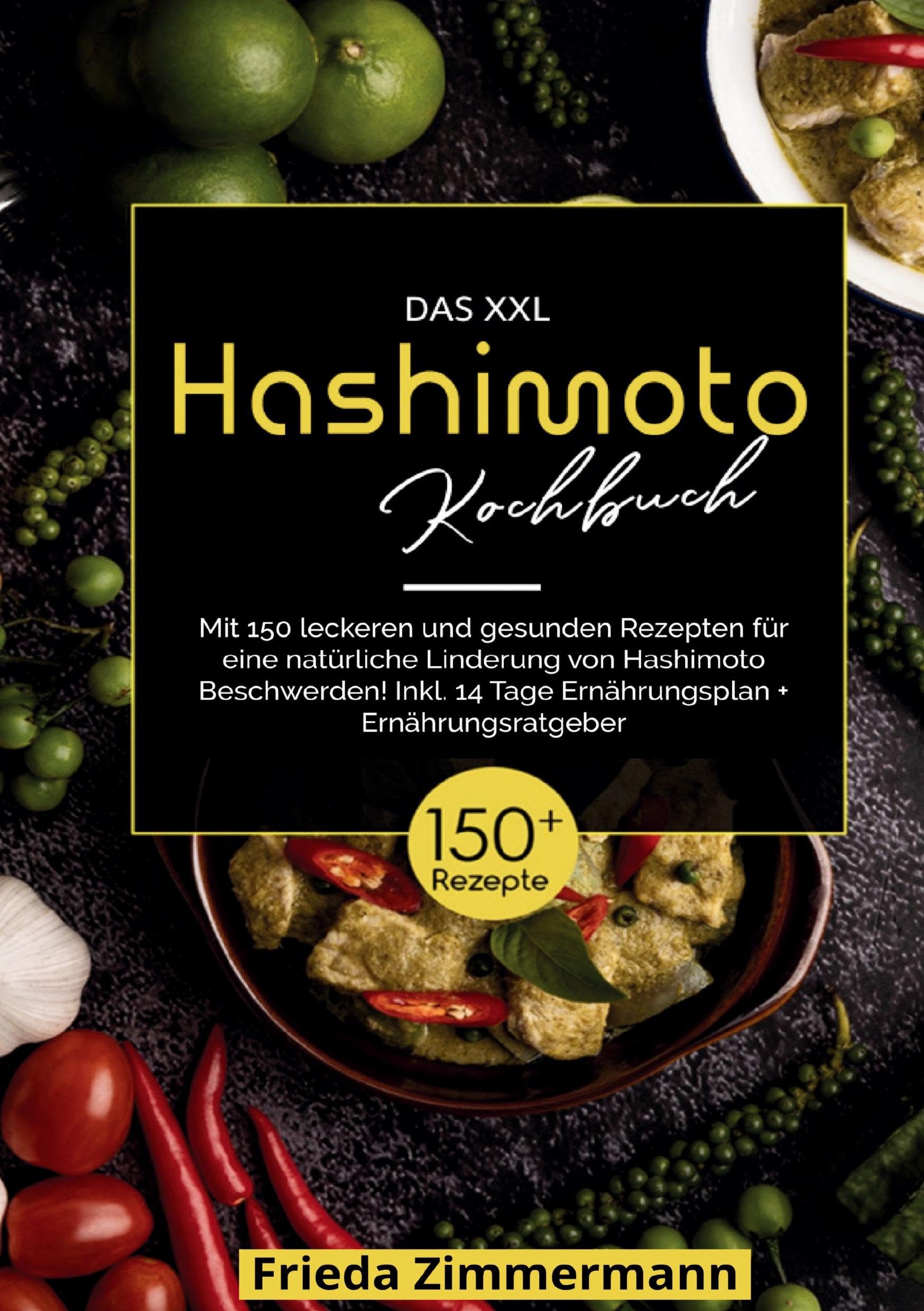 Das XXL Hashimoto Kochbuch – 150 gesunde Rezepte für ein besseres Leben: Inklusive 14-Tage-Ernährungsplan & Ratgeber - alltagstaugliche Rezepte für eine entzündungsarme Ernährung bei Hashimoto.