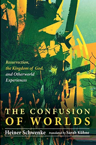 The Confusion of Worlds: Resurrection, the Kingdom of God, and Otherworld Experiences