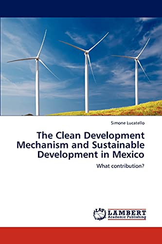 The Clean Development Mechanism and Sustainable Development in Mexico: What contribution?