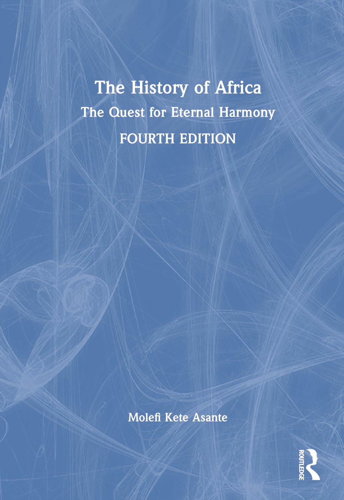 Asante, Molefi Kete The History Of Africa, The Quest For Eternal Harmony