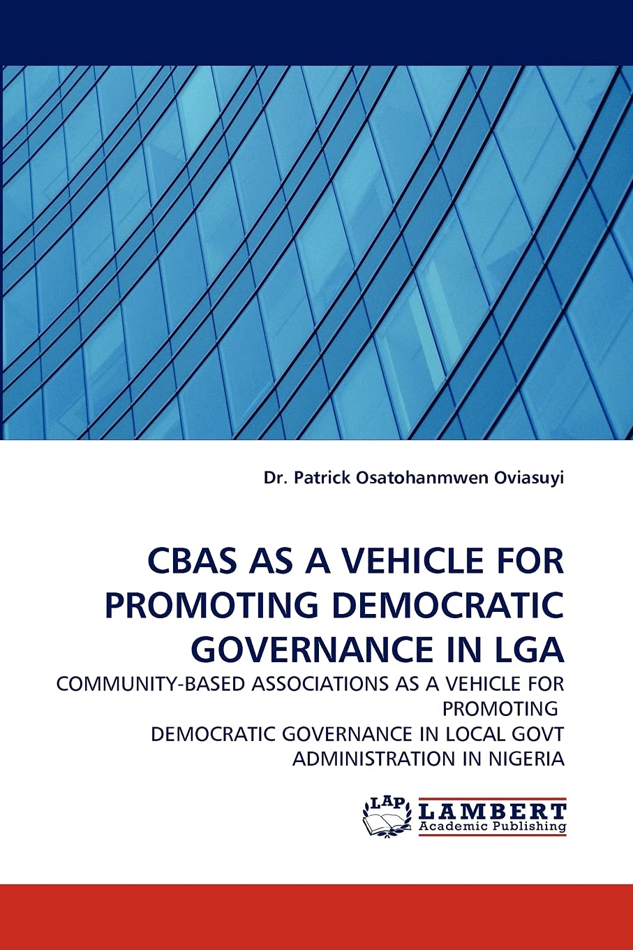 CBAS AS A VEHICLE FOR PROMOTING DEMOCRATIC GOVERNANCE IN LGA: COMMUNITY-BASED ASSOCIATIONS AS A VEHICLE FOR PROMOTING DEMOCRATIC GOVERNANCE IN LOCAL GOVT ADMINISTRATION IN NIGERIA