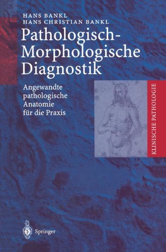 Pathologisch-Morphologische Diagnostik: Angewandte pathologische Anatomie für die Praxis (Klinische Pathologie)