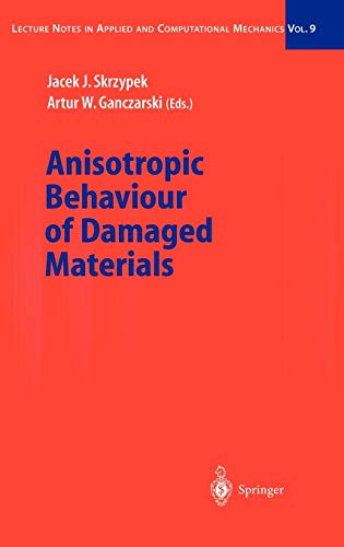 Anisotropic Behaviour of Damaged Materials (Lecture Notes in Applied and Computational Mechanics, 9, Band 9)
