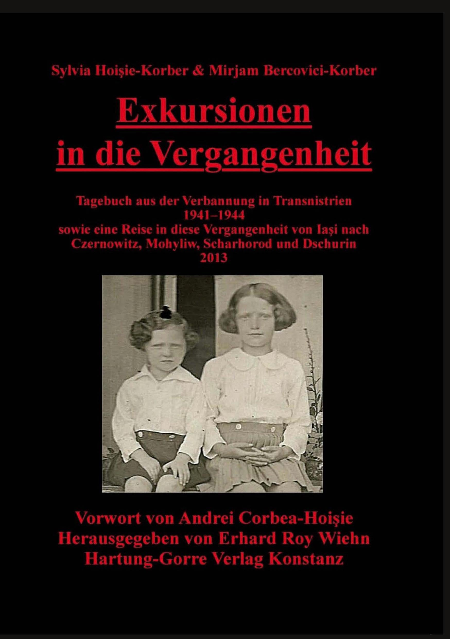 Exkursionen in die Vergangenheit: Tagebuch aus der Verbannung in Transnistrien 1941–1944 sowie eine Reise in diese Vergangenheit von Iaşi nach ... Mohyliw, Scharhorod und Dschurin 2013