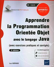 Apprendre la programmation orientée objet avec le langage Java : avec exercices pratiques et corrigés