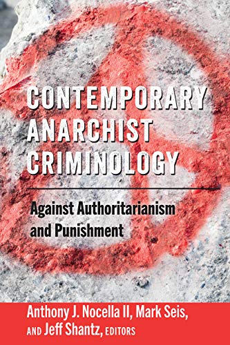 Contemporary Anarchist Criminology: Against Authoritarianism and Punishment (Radical Animal Studies and Total Liberation, Band 6)