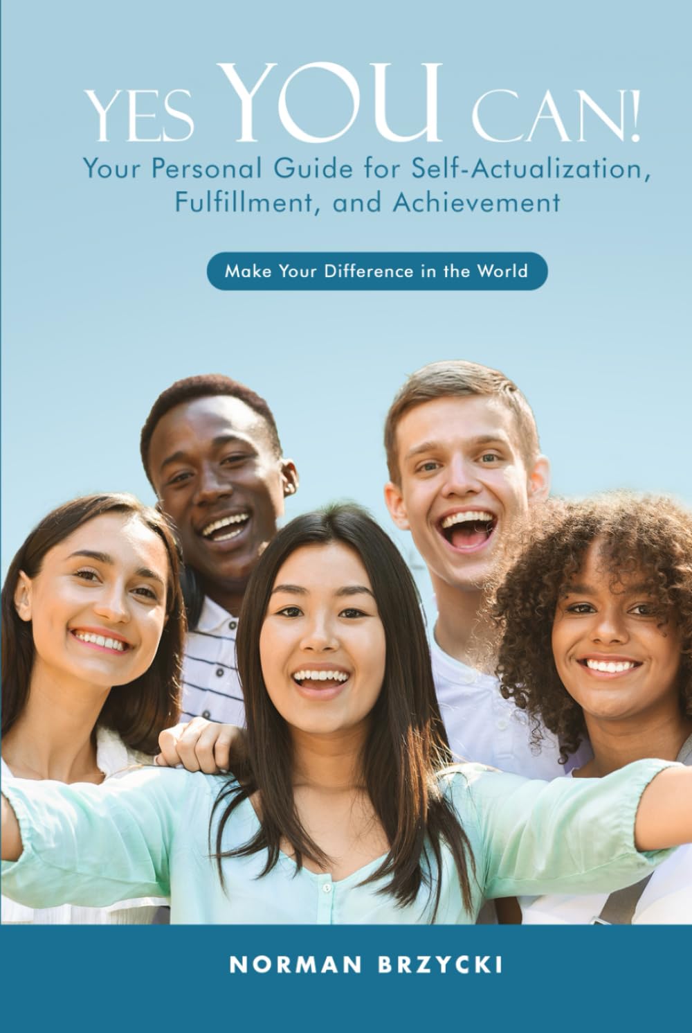 Yes You Can!: Your Personal Guide for Self-Actualization, Fulfillment, and Achievement