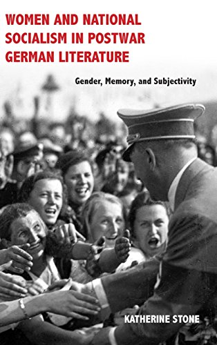 Women and National Socialism in Postwar German Literature: Gender, Memory, and Subjectivity (Women and Gender in German Studies)