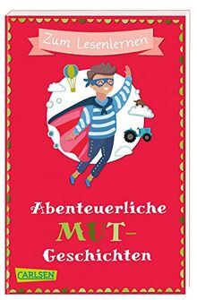 Abenteuerliche Mutgeschichten zum Lesenlernen: Spielerische Leserätsel, Wortersatz durch Bilder und kurze Geschichten für alle Erstleser ab 6 Jahren