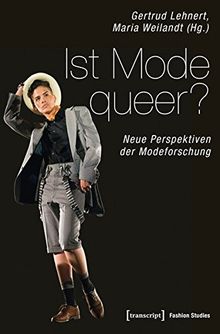 Ist Mode queer?: Neue Perspektiven der Modeforschung (Fashion Studies)