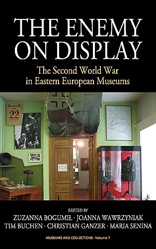The Enemy on Display: The Second World War in Eastern European Museums (Museums and Collections, Band 7)