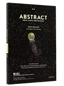 ABSTRACT N°6 Ideas, Facts and Fictions: What remains A homage to the enduring: W.I.R.E. Web for Interdisciplinary Research & Expertise, Think Tank of ... Helveticum of ETH + University of Zurich