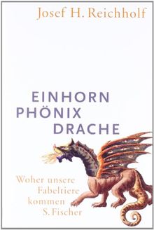 Einhorn, Phönix, Drache: Woher unsere Fabeltiere kommen