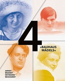 4 »Bauhausmädels«: Gertrud Arndt, Marianne Brandt, Margarete Heymann, Margaretha Reichardt