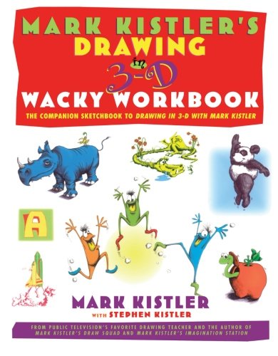 Mark Kistler's Drawing in 3-D Wack Workbook: The Companion Sketchbook to Drawing in 3-D with Mark Kistler