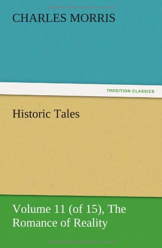 Historic Tales, Volume 11 (of 15) The Romance of Reality