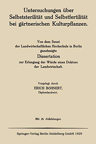 Untersuchungen Über Selbststerilität Und Selbstfertilität Bei Gärtnerischen Kulturpflanzen: Von dem Senat der Landwirtschaftlichen Hochschule in ... der Würde eines Doktors der Landwirtschaft