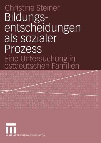 Bildungsentscheidungen als Sozialer Prozess: Eine Untersuchung in Ostdeutschen Familien