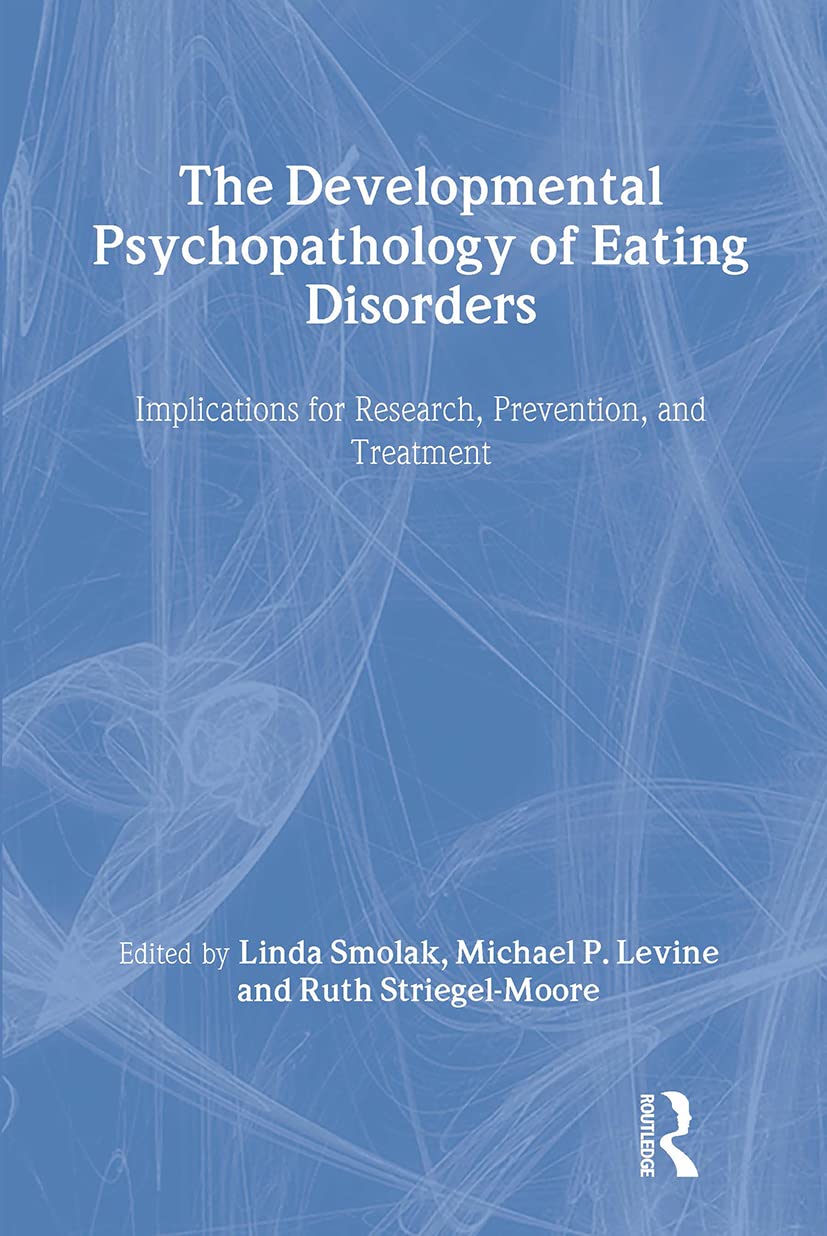 The Developmental Psychopathology of Eating Disorders: Implications for Research, Prevention, and Treatment