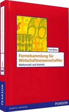 Formelsammlung für Wirtschaftswissenschaftler: Mathematik und Statistik