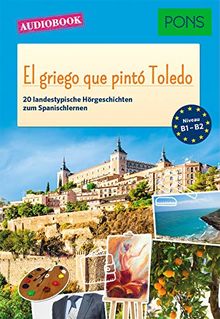 PONS Audiobook Spanisch - El griego que pinto Toledo: 20 landestypische Hörgeschichten zum Spanischlernen
