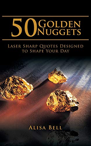 50 Golden Nuggets: Laser Sharp Quotes Designed to Shape Your Day