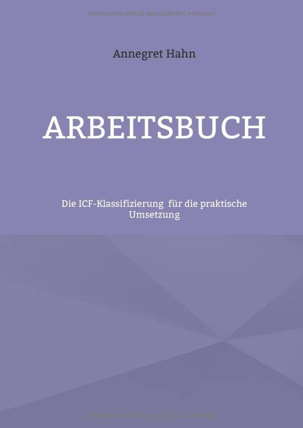 Grundlagen der ICF-Klassifizierung: Arbeitsbuch für die praktische Umsetzung (Arbeiten mit der ICF-Klassfikation)