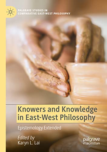 Knowers and Knowledge in East-West Philosophy: Epistemology Extended (Palgrave Studies in Comparative East-West Philosophy)