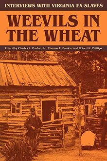 Weevils in the Wheat: Interviews with Virginia Ex-Slaves