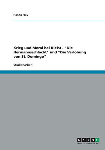 Krieg und Moral bei Kleist - Die Hermannsschlacht und Die Verlobung von St. Domingo