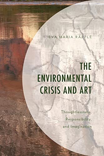 The Environmental Crisis and Art: Thoughtlessness, Responsibility, and Imagination
