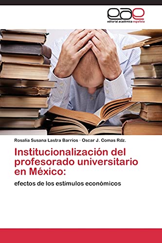 Institucionalización del profesorado universitario en México:: efectos de los estímulos económicos