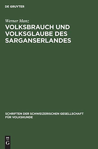 Volksbrauch und Volksglaube des Sarganserlandes (Schriften der Schweizerischen Gesellschaft für Volkskunde, 12, Band 12)