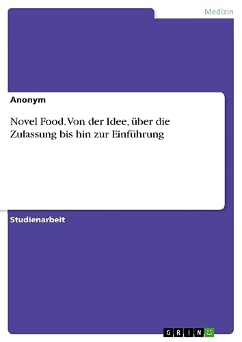 Novel Food. Von der Idee, über die Zulassung bis hin zur Einführung