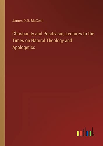 Christianity and Positivism, Lectures to the Times on Natural Theology and Apologetics